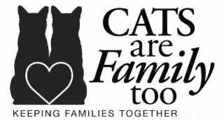 CATS ARE FAMILY TOO KEEPING FAMILIES TOGETHER logo