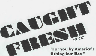 CAUGHT FRESH BRAND "FOR YOU BY AMERICA'S FISHING FAMILIES". logo