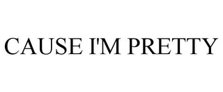 CAUSE I'M PRETTY logo