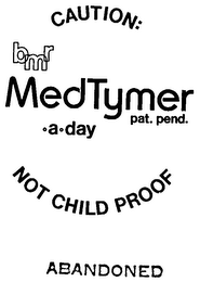 CAUTION: BMR MEDTYMER .A.DAY NOT CHILD PROOF logo