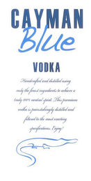 CAYMAN BLUE VODKA HANDCRAFTED AND DISTILLED USING ONLY THE FINEST INGREDIENTS TO ACHIEVE A TRULY 100% NEUTRAL SPIRIT. THIS PREMIUM VODKA IS PAINSTAKINGLY DISTILLED AND FILTERED TO THE MOST EXCITING SPECIFICATIONS. ENJOY! logo