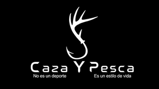 CAZA Y PESCA, NO ES UN DEPORTE. ES UN ESTILO DE VIDA. logo