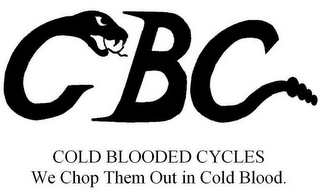 CBC COLD BLOODED CYCLES WE CHOP THEM OUT IN COLD BLOOD logo