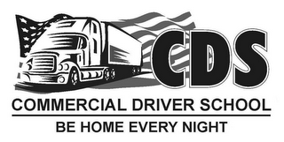 CDS COMMERCIAL DRIVER SCHOOL BE HOME EVERY NIGHT logo