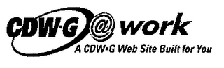 CDW-G @ WORK A CDW-G WEB SITE BUILT FOR YOU