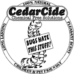 CEDARCIDE; CHEMICAL FREE SOLUTIONS BUGS HATE THIS STUFF! LONG LASTING 100% PLEASANT SCENT CHILDREN & PET FRIENDLY logo