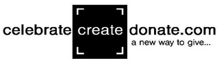 CELEBRATE CREATE DONATE.COM A NEW WAY TO GIVE... logo