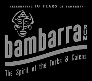 CELEBRATING 10 YEARS OF BAMBARRA BAMBARRA RUM THE SPIRIT OF THE TURKS & CAICOS logo