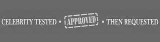 CELEBRITY TESTED · APPROVED · THEN REQUESTED logo