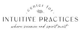 CENTER FOR INTUITIVE PRACTICES WHERE SCIENCE AND SPIRIT MEET