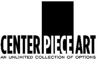CENTER PIECE ART AN UNLIMITED COLLECTION OF OPTIONS logo