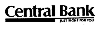CENTRAL BANK JUST RIGHT FOR YOU
