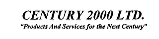 CENTURY 2000 LTD. "PRODUCTS AND SERVICES FOR THE NEXT CENTURY" logo