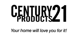 CENTURY 21 PRODUCTS YOUR HOME WILL LOVEYOU FOR IT! logo