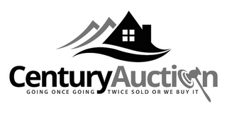 CENTURY AUCTI N GOING ONCE GOING TWICE SOLD OR WE BUY IT logo