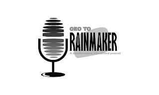 CEO TO RAINMAKER A TRANSFORMATIVE EDUCATIONAL PODCAST logo