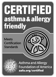 CERTIFIED ASTHMA & ALLERGY FRIENDLY MEETS CERTIFICATION STANDARDS AAFA ASTHMA AND ALLERGY FOUNDATION OF AMERICA AAFA. ORG/CERTIFIED logo
