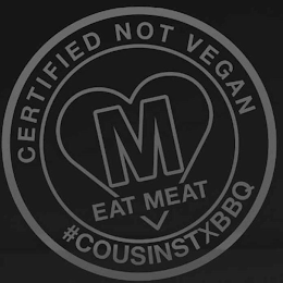 CERTIFIED NOT VEGAN M EAT MEAT #COUSINSTXBBQ logo