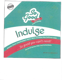CERTIFIED SO GOOD SNACKS GLUTEN FRIENDLY INDULGE ALMONDS, PECANS, DRIED PINEAPPLE, RAISINS, WHITE CHOCOLATE CHIPS, SUNFLOWER SEEDS SO GOOD YOU CAN'T RESIST!  SOURCE OF CALCIUM, FIBER, AND ANTIOXIDANTS NET WT 8 OZ (227 GRAMS) logo