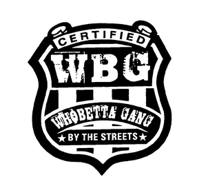 CERTIFIED WBG WHOBETTA GANG BY THE STREETS logo