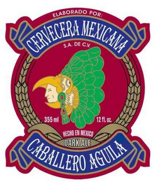 CERVECERA MEXICANA CABALLERO AGUILA ELABORADO POR: S.A. DE C.V. HECHO EN MEXICO DARK ALE logo