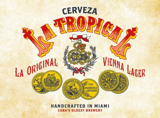 CERVEZA LA TROPICAL LA ORIGINAL VIENNA LAGER ARTS-SCIENCIE BRUXELLES AUSSTELLUNGEBRAUREREI & WRISOHAFTSWSIN MUNCHEN DE 1906 FUR VERDIENSTVOLLI LEISTRUNGEN HANDCRAFTED IN MIAMI CUBA'S OLDEST BREWERY logo