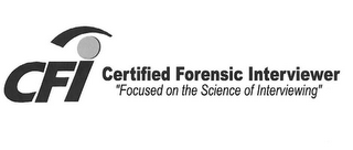 CFI CERTIFIED FORENSIC INTERVIEWER "FOCUSED ON THE SCIENCE OF INTERVIEWING" logo