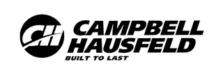 CH CAMPBELL HAUSFELD BUILT TO LAST logo