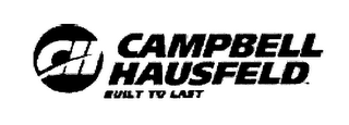 CH CAMPBELL HAUSFELD BUILT TO LAST logo