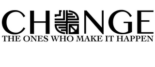 CH NGE THE ONES WHO MAKE IT HAPPEN logo