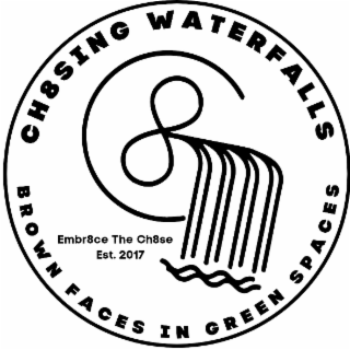 CH8SING WATERFALLS BROWN FACES IN GREEN SPACES EMBR8CE THE CH8SE EST. 2017 logo