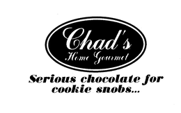 CHAD'S HOME GOURMET SERIOUS CHOCOLATE FOR COOKIES SNOBS... logo
