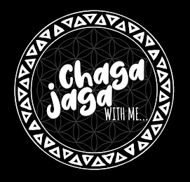 CHAGA JAGA WITH ME... logo