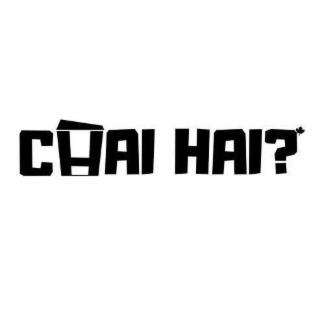 CHAI HAI?