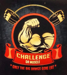 CHALLENGE DA MUSCLE "ONLY THE BIG DAWGS GONE EAT" logo