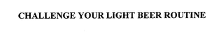 CHALLENGE YOUR LIGHT BEER ROUTINE logo