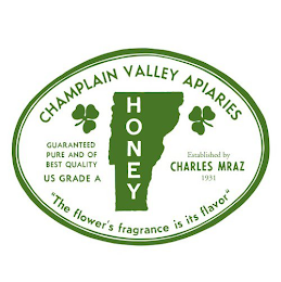 CHAMPLAIN VALLEY APIARIES HONEY ESTABLISHED BY CHARLES MRAZ, 1931 "THE FLOWER'S FRAGRANCE IS ITS FLAVOR"GUARANTEED BEST AND PURE QUALITY. US GRADE A logo