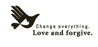 CHANGE EVERYTHING. LOVE AND FORGIVE. logo