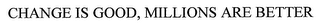 CHANGE IS GOOD, MILLIONS ARE BETTER logo
