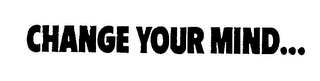 CHANGE YOUR MIND... logo