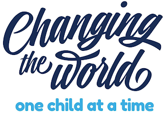 CHANGING THE WORLD ONE CHILD AT A TIME