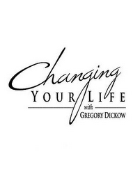 CHANGING YOUR LIFE WITH GREGORY DICKOW logo
