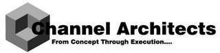 CHANNEL ARCHITECTS FROM CONCEPT THROUGH EXECUTION..... logo