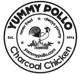 CHARCOAL CHICKEN EST. 2014 NEVER FRIED ALWAYS YUMMY YUMMYPOLLO.COM logo