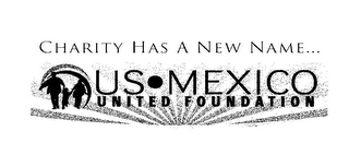 CHARITY HAS A NEW NAME... US · MEXICO UNITED FOUNDATION logo