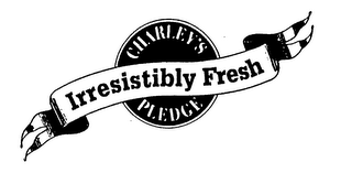 CHARLEY'S PLEDGE IRRESISTIBLY FRESH logo