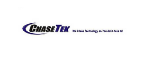 CHASETEK WE CHASE TECHNOLOGY, SO YOU DON'T HAVE TO! logo