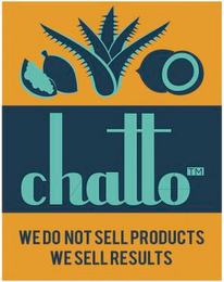 CHATTO WE DO NOT SELL PRODUCTS WE SELL RESULTS. logo