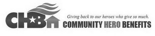 CHB GIVING BACK TO OUR HEROES WHO GIVE SO MUCH. COMMUNITY HERO BENEFITS logo