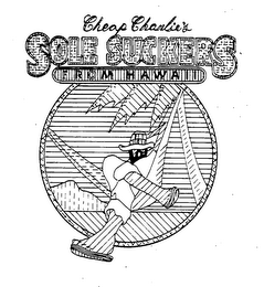 CHEAP CHARLIE'S SOLE SUCKERS FROM HAWAII logo